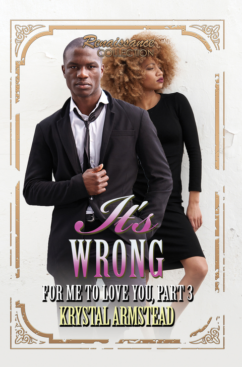 It's Wrong for Me to Love You, Part 3 -  Krystal Armstead