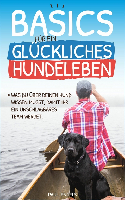 Basics für ein glückliches Hundeleben - Paul Engels