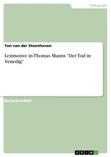 Leitmotive in Thomas Manns "Der Tod in Venedig" - Ton van der Steenhoven