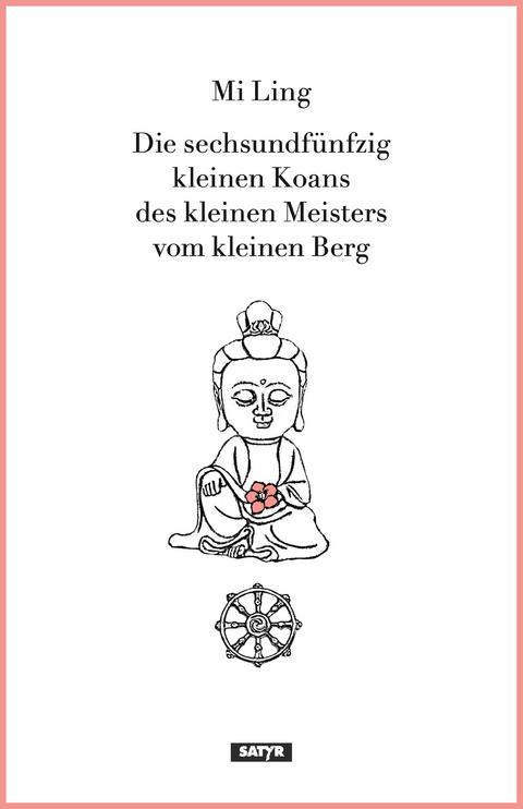 Die sechsundfünfzig kleinen Koans des kleinen Meisters vom kleinen Berg - Mi Ling