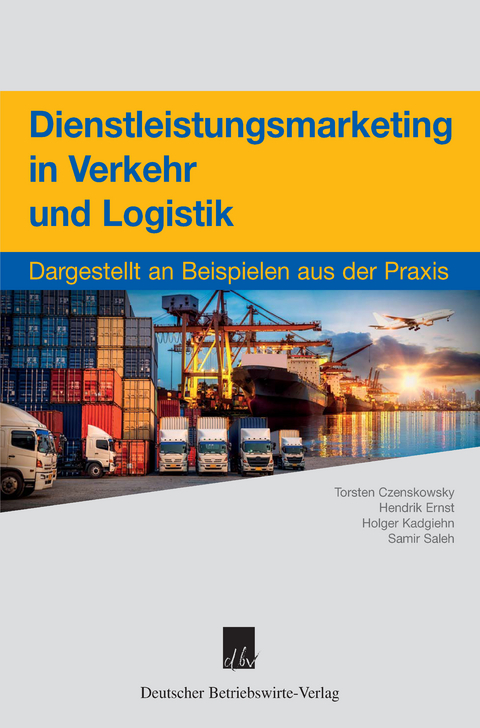 Dienstleistungsmarketing in Verkehr und Logistik. - Torsten Czenskowsky, Hendrik Ernst, Holger Kadgiehn, Samir Saleh