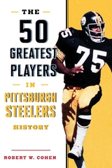 50 Greatest Players in Pittsburgh Steelers History -  Robert W. Cohen