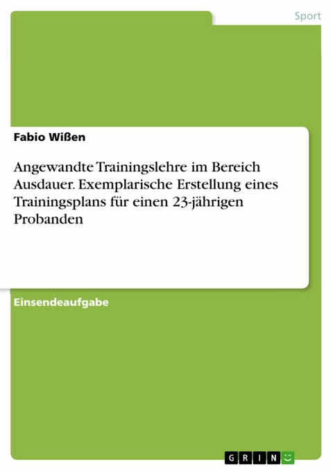 Angewandte Trainingslehre im Bereich Ausdauer. Exemplarische Erstellung eines Trainingsplans für einen 23-jährigen Probanden -  Fabio Wißen