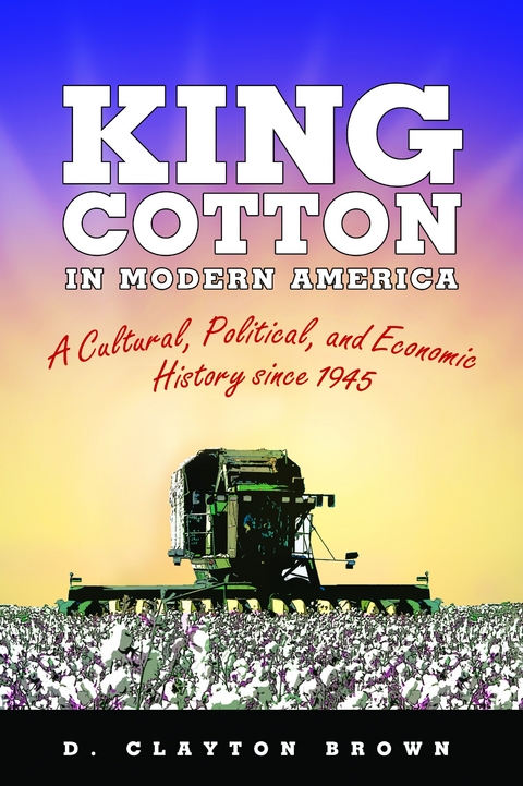 King Cotton in Modern America -  D. Clayton Brown