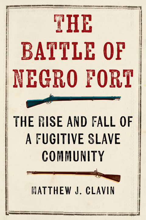 Battle of Negro Fort -  Matthew J. Clavin