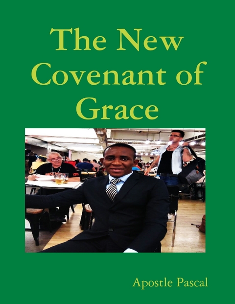 New Covenant of Grace -  Apostle Pascal