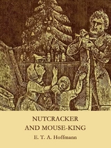 Nutcracker and Mouse-King - E. T. A. Hoffmann