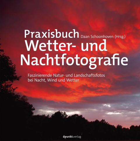 Praxisbuch Wetter- und Nachtfotografie - Daan Schoonhoven