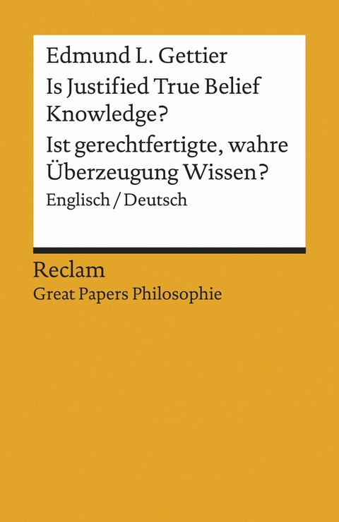 Is Justified True Belief Knowledge? / Ist gerechtfertigte, wahre Überzeugung Wissen?. Englisch/Deutsch. [Great Papers Philosophie] -  Edmund L. Gettier