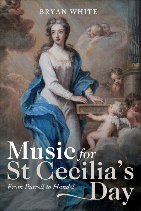 Music for St Cecilia's Day: From Purcell to Handel -  Bryan White