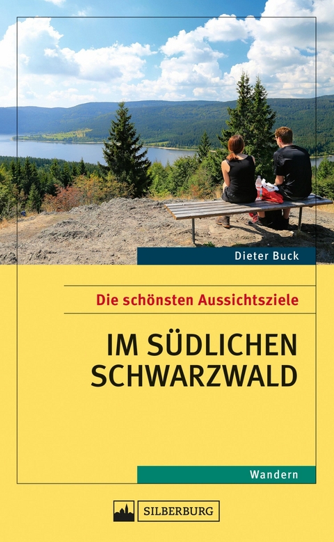 Die schönsten Aussichtsziele im südlichen Schwarzwald -  Dieter Buck