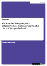 Wie kann Ernährung Adipositas entgegenwirken? Ein Ernährungsplan für einen 42-jährigen Probanden