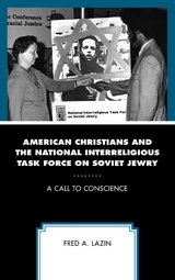 American Christians and the National Interreligious Task Force on Soviet Jewry -  Fred A. Lazin