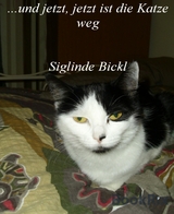 Und jetzt jetzt ist die Katze weg - Siglinde Bickl