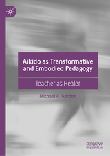 Aikido as Transformative and Embodied Pedagogy - Michael A. Gordon