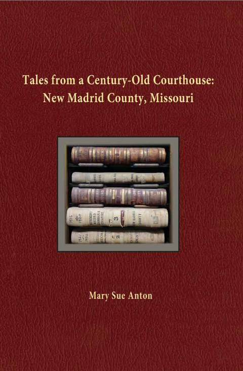 Tales of a Century-Old Courthouse: New Madrid County, Missouri - Mary Sue Anton