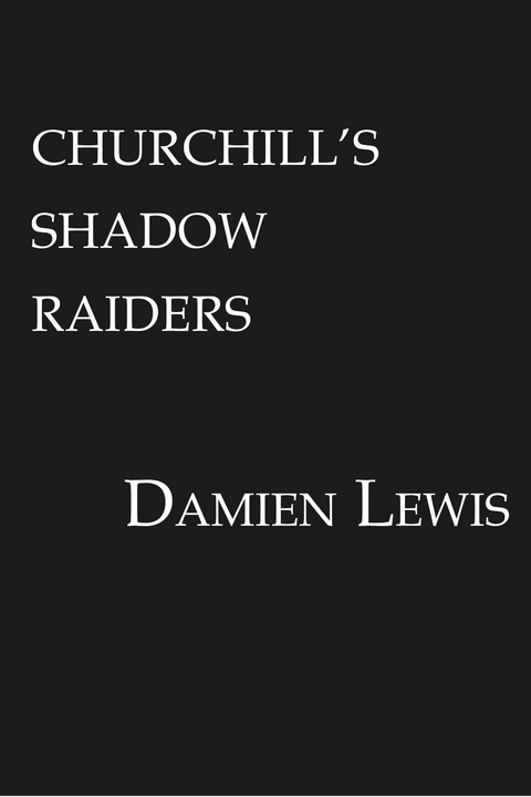 Churchill's Shadow Raiders -  Damien Lewis