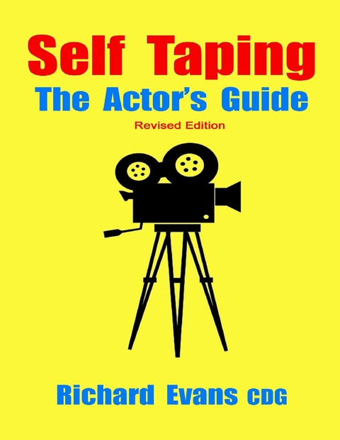 Self Taping: The Actor's Guide - Revised Edition -  Evans CDG Richard Evans CDG