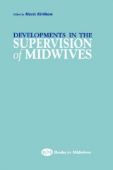 Developments in the Supervision of Midwives - Kirkham, Mavis J.