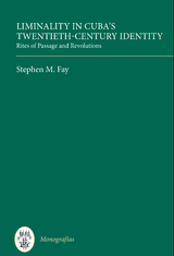 Liminality in Cuba's Twentieth-Century Identity -  Stephen M. Fay