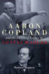 Aaron Copland and the American Legacy of Gustav Mahler -  Matthew Mugmon