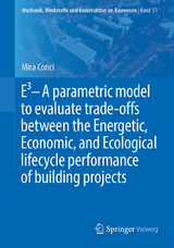 E3 – A parametric model to evaluate trade-offs between the Energetic, Economic, and Ecological lifecycle performance of building projects - Mira Conci