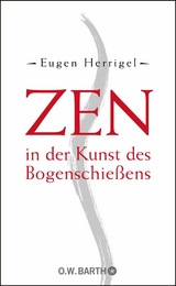 Zen in der Kunst des Bogenschießens -  Eugen Herrigel