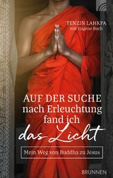 Auf der Suche nach Erleuchtung fand ich das Licht - Tenzin Lahkpa, Eugene Bach