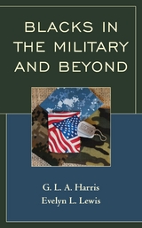 Blacks in the Military and Beyond -  G.L.A. Harris,  Evelyn L Lewis