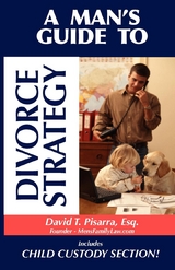 Man's Guide to Divorce Strategy -  David T. Pisarra