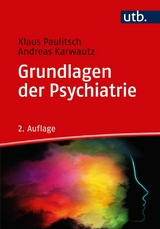 Grundlagen der Psychiatrie -  Klaus Paulitsch,  Andreas Karwautz