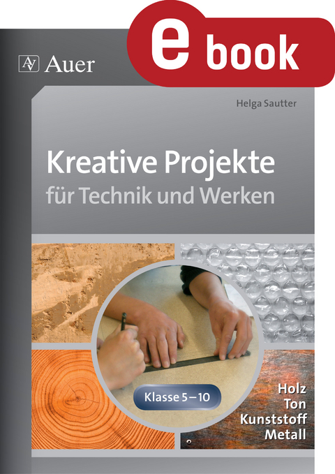 Kreative Projekte für Technik und Werken - Helga Sautter