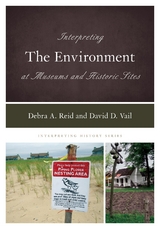 Interpreting the Environment at Museums and Historic Sites -  Debra A. Reid,  David D. Vail