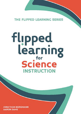 Flipped Learning for Science Instruction -  Johnathan Bergmann,  Aaron Sams