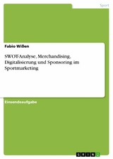 SWOT-Analyse, Merchandising, Digitalisierung und Sponsoring im Sportmarketing -  Fabio Wißen