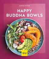 Happy Buddha Bowls -  Martina Kittler