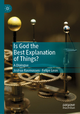 Is God the Best Explanation of Things? - Joshua Rasmussen, Felipe Leon