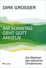 Am Sonntag geht Gott angeln - Dirk Grosser