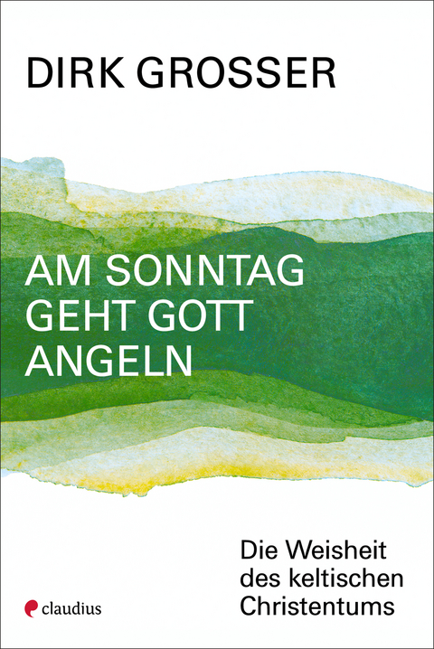 Am Sonntag geht Gott angeln - Dirk Grosser