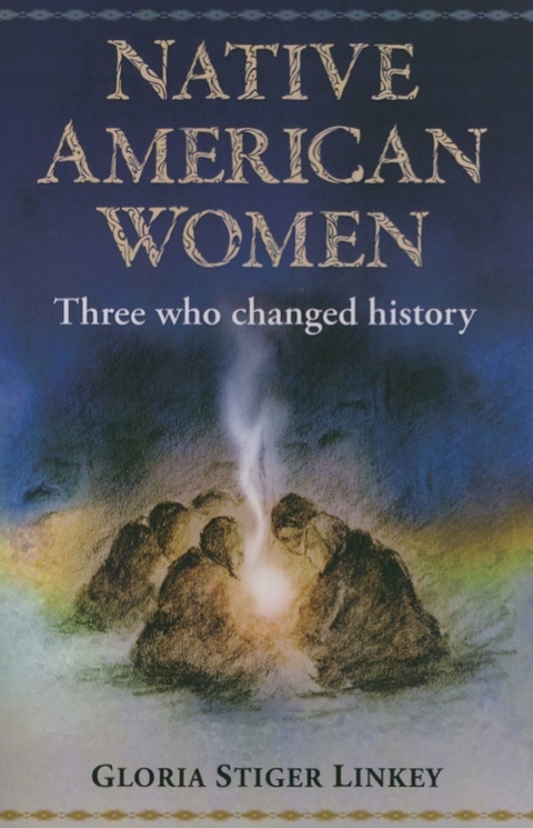 Native American Women: Three Who Changed History -  Gloria Ph.D Linkey,  None