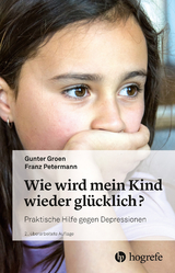 Wie wird mein Kind wieder glücklich? - Gunter Groen, Franz Petermann