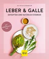 Leber & Galle entgiften und natürlich stärken - Dr. Nicole Schaenzler