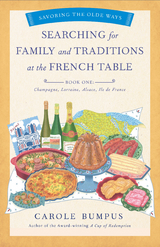 Searching for Family and Traditions at the French Table, Book One (Champagne, Alsace, Lorraine, and Paris regions) -  Carole Bumpus