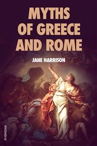 Myths of Greece and Rome - Jane Harrison