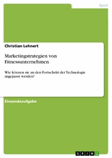 Marketingstrategien von Fitnessunternehmen -  Christian Lehnert