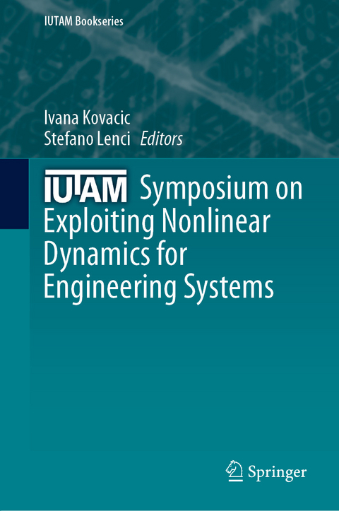 IUTAM Symposium on Exploiting Nonlinear Dynamics for Engineering Systems - 