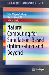 Natural Computing for Simulation-Based Optimization and Beyond - Silja Meyer-Nieberg, Nadiia Leopold, Tobias Uhlig