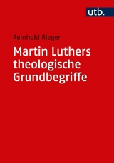 Martin Luthers theologische Grundbegriffe -  Reinhold Rieger