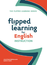 Flipped Learning for English Instruction -  Jonathan Bergmann,  Aaron Sams