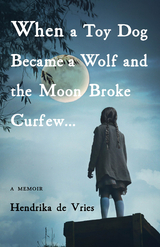 When a Toy Dog Became a Wolf and the Moon Broke Curfew -  Hendrika de Vries